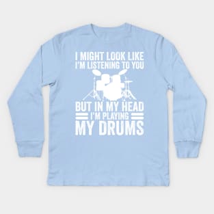 In My Head I'm Playing My Drums Funny Drummer Kids Long Sleeve T-Shirt